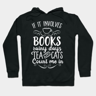 If It Involves Books Rainy Days Tea And Cats Count Me In Hoodie